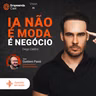 IA não é moda. É negócio Com Diego Castro