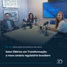 Setor Elétrico em Transformação: o novo cenário regulatório brasileiro