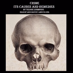 Crime, Its Causes and Remedies by Cesare Lombroso (1835 - 1909)