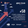 #58 - Como lidar com a concorrência e gerar aprendizado - Arroz com Feijão  Cast