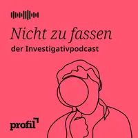 Nicht zu fassen. Der profil-Investigativpodcast