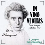 In Vino Veritas, from Stages on Life’s Way by Soren Kierkegaard (1813 - 1855)