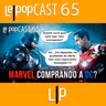 MARVEL COMPRANDO A DC? | LEPOPCAST 65
