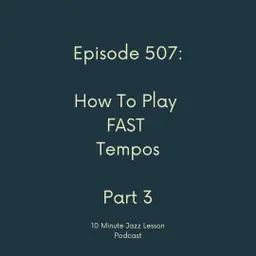Episode 507 - How To Play Fast Tempos Part 3