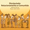 Discipulado - Relacionamento e Comunhão - Bispo João Carlos