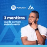 3 mentiras que te contam sobre investir