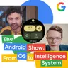 The Android Show: From OS to Intelligence System
