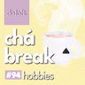 Do Loft #94 - Chá Break: Hobbies
