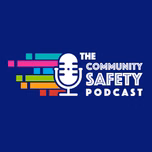 The Community Safety Podcast