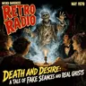 Death And Desire: A Tale of Fake Séances and Real Ghosts | #RetroRadio