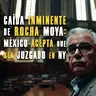 Caída inminente de Rocha Moya: México acepta que sea juzgado en NY