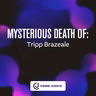 MYSTERIOUS DEATH OF: Tripp Brazeale