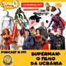 PODCAST # 051 - SUPERMAN: ENTRE A FOICE E O MARTELO