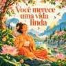 Você merece uma vida feliz