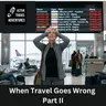 When Travel Goes Wrong : Part II - Health and Transportation Problems