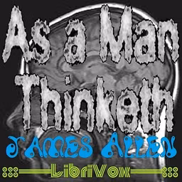 As a Man Thinketh (version 4) by James Allen (1864 - 1912)