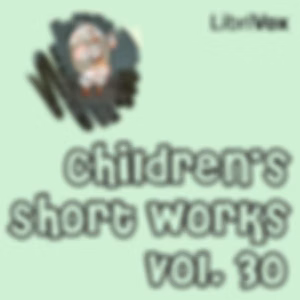Children's Short Works, Vol. 030 by Various