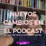Nuevos cambios en el podcast