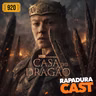 RapaduraCast 920 - Conseguiram salvar "A Casa do Dragão"