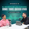 Ep #92: El secreto de las ciudades donde todos quieren vivir