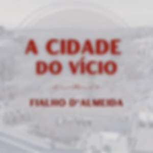 Cidade do Vício, A by Fialho de Almeida (1857 - 1911)