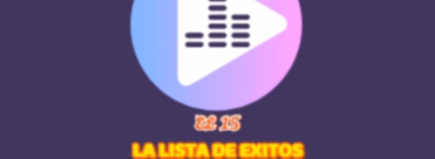EL 15 LA LISTA DE EXITO QUE MAS SUENAN