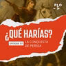 ¿Qué harías? - La conquista de Persia