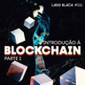 Lado Black #111 • NFT: Introdução à Blockchain (parte 1)