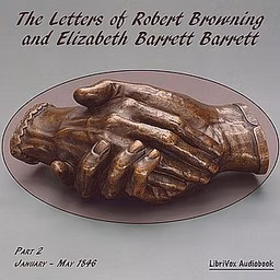 Letters of Robert Browning and Elizabeth Barrett Barrett, Part 2, The by Elizabeth Barrett Browning (1806 - 1861) and Robert Browning (1812 - 1889)