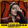 Sobre Filmes e Séries #95 - AVATAR: O ÚLTIMO MESTRE DO AR TEMP 2 (Episódios 6 e 7)