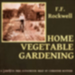 Home Vegetable Gardening by Fredrick Frye Rockwell (1884 - 1976)