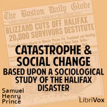 Catastrophe and Social Change, Based Upon a Sociological Study of the Halifax Disaster by Samuel Henry Prince (1886 - 1960)