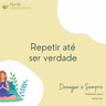 "Devagar e Sempre" - 360 de 365 - Repetir até ser verdade