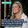Quitter une carrière politique pour lancer une entreprise textile née en congé de maternité, avec Marie-Renée Grondin – PE&VV #20
