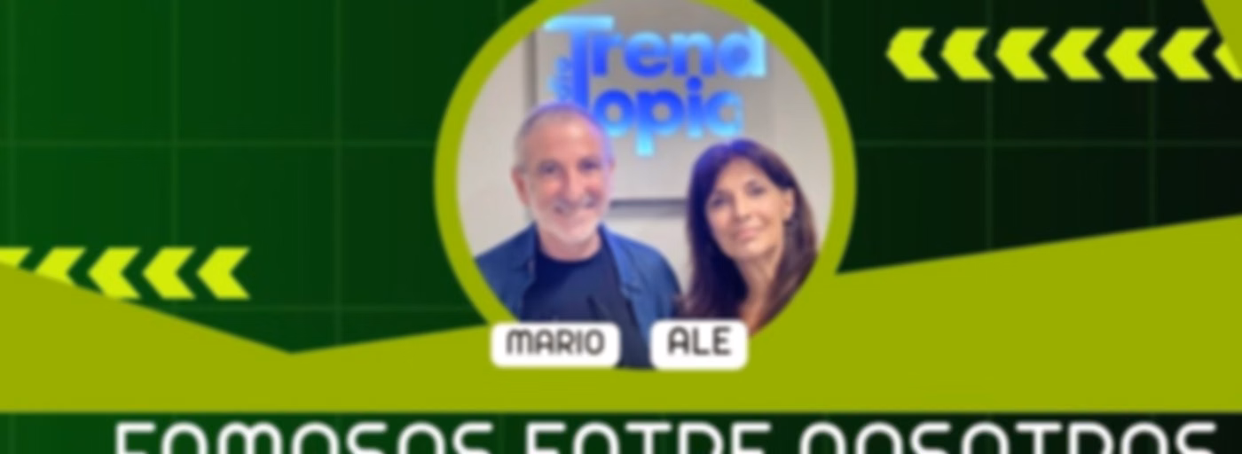 Famosos entre nosotros - Radio Trend Topic