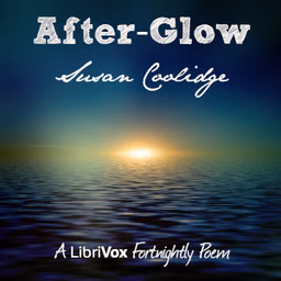 After-Glow by Susan Coolidge (1835 - 1905)