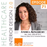 Episode 71, Andrea Kingsbury,RID, CHID, LEED AP ID+C,  Creative Director of Interior Design, e4h, Environments for Health Architecture