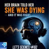 Her Brain Told Her She Was Dying — and It Was Right