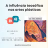 EP224 - "A INFLUÊNCIA TEOSÓFICA NAS ARTES PLÁSTICAS" | Convidada e autora Bertha M. Sánchez