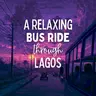 A Relaxing Bus Ride through Lagos (Nigeria #1)