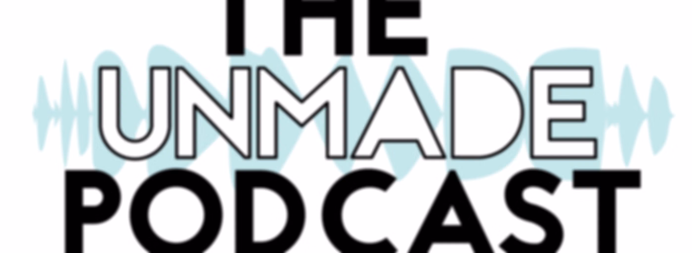 The Unmade Podcast