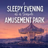 A Sleepy Evening at a Seaside Amusement Park