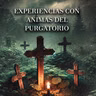 Experiencias Con Animas Del Purgatorio II