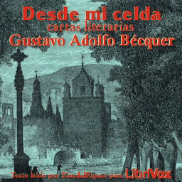 Desde mi celda - cartas literarias by Gustavo Adolfo Bécquer (1836 - 1870)