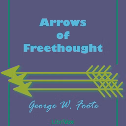 Arrows of Freethought by George William Foote (1850 - 1915)