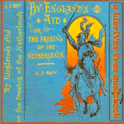 By England's Aid; Or, the Freeing of the Netherlands, 1585-1604