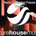 DJ CORTEZ FUTURE HOUSE RÁDIO