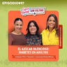 El azúcar silencioso: diabetes en adultos - Ep. #96 Super Mamás Sin Filtro