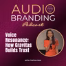 Voice Resonance: How Gravitas Builds Trust with Cynthia Zhai