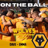 FINAL ON THE BALL 🚨 discussing all this weeks Wolves News "ON THE BALL" EP 651